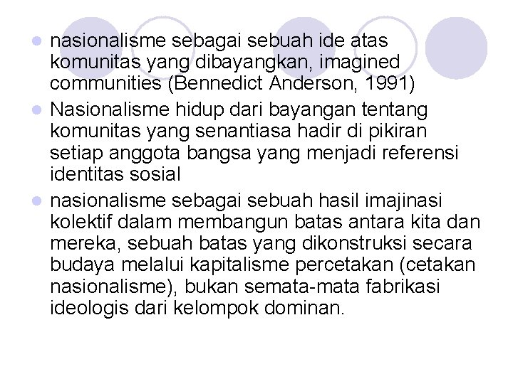 nasionalisme sebagai sebuah ide atas komunitas yang dibayangkan, imagined communities (Bennedict Anderson, 1991) l nasionalisme sebagai sebuah ide atas komunitas yang dibayangkan, imagined communities (Bennedict Anderson, 1991) l