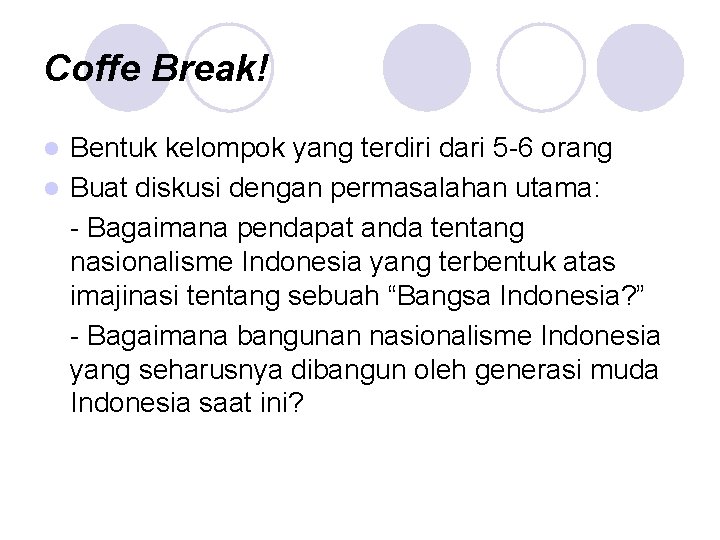 Coffe Break! Bentuk kelompok yang terdiri dari 5 -6 orang l Buat diskusi dengan Coffe Break! Bentuk kelompok yang terdiri dari 5 -6 orang l Buat diskusi dengan