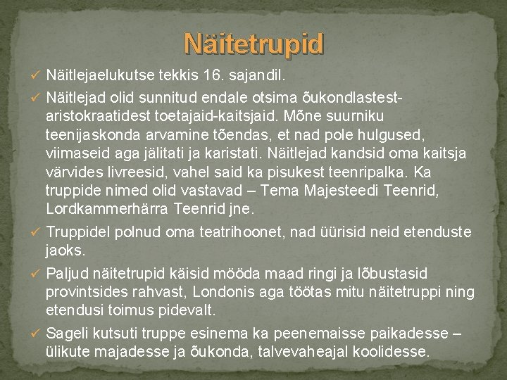 Näitetrupid ü Näitlejaelukutse tekkis 16. sajandil. ü Näitlejad olid sunnitud endale otsima õukondlastest- aristokraatidest