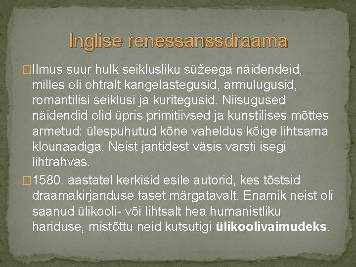 Inglise renessanssdraama �Ilmus suur hulk seiklusliku süžeega näidendeid, milles oli ohtralt kangelastegusid, armulugusid, romantilisi