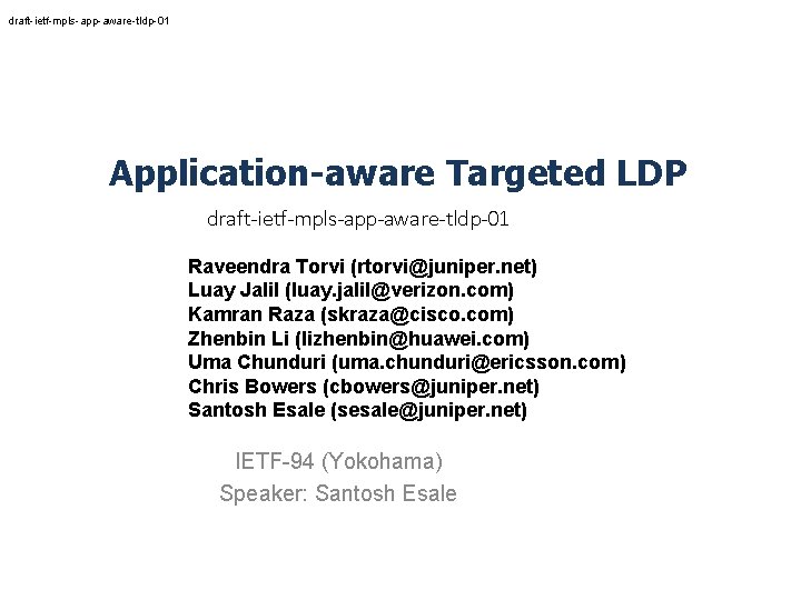 draft-ietf-mpls-app-aware-tldp-01 Application-aware Targeted LDP draft-ietf-mpls-app-aware-tldp-01 Raveendra Torvi (rtorvi@juniper. net) Luay Jalil (luay. jalil@verizon. com)