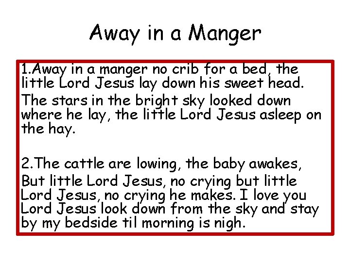 Away in a Manger 1. Away in a manger no crib for a bed,