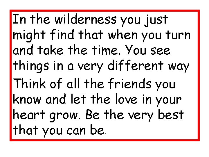 In the wilderness you just might find that when you turn and take the In the wilderness you just might find that when you turn and take the
