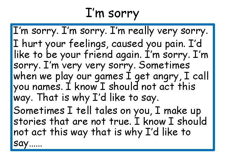 I’m sorry. I’m really very sorry. I hurt your feelings, caused you pain. I’d