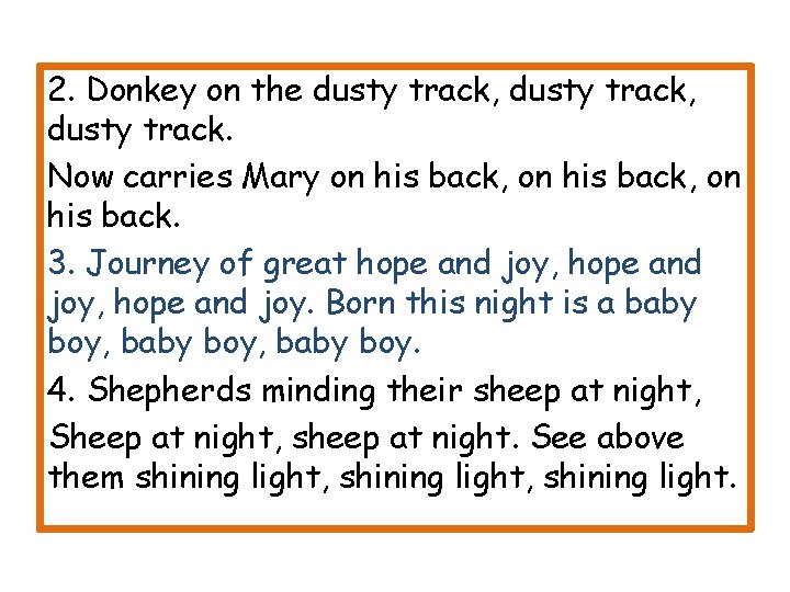 2. Donkey on the dusty track, dusty track. Now carries Mary on his back,