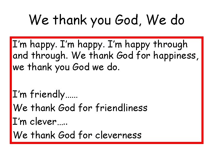 We thank you God, We do I’m happy through and through. We thank God
