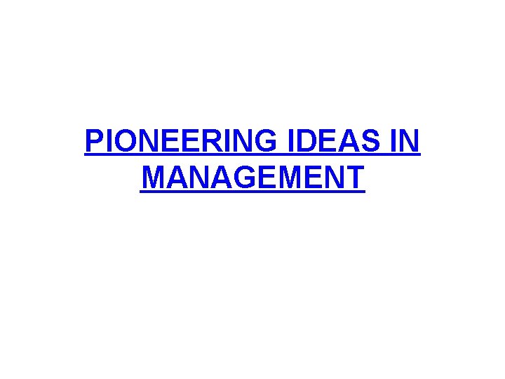 PIONEERING IDEAS IN MANAGEMENT 