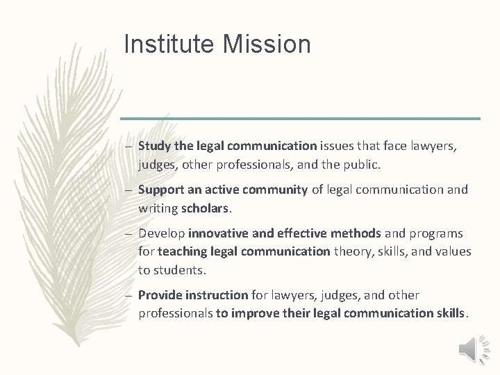 Institute Mission – Study the legal communication issues that face lawyers, judges, other professionals,