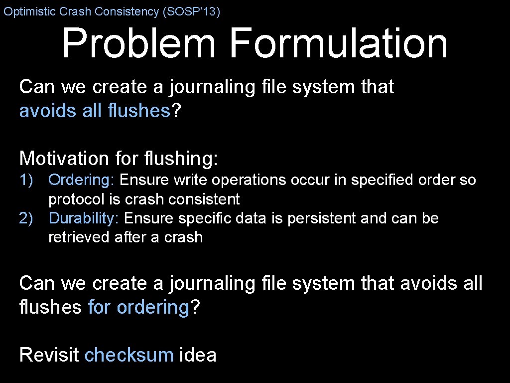 Optimistic Crash Consistency (SOSP’ 13) Problem Formulation Can we create a journaling file system