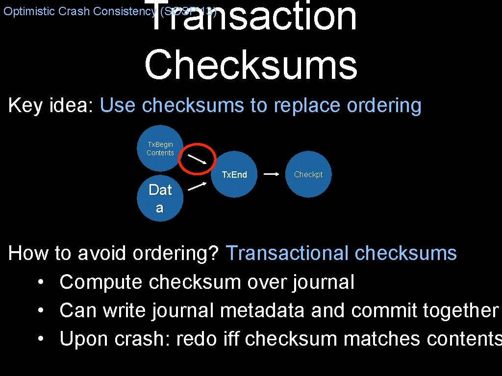 Transaction Checksums Optimistic Crash Consistency (SOSP’ 13) Key idea: Use checksums to replace ordering