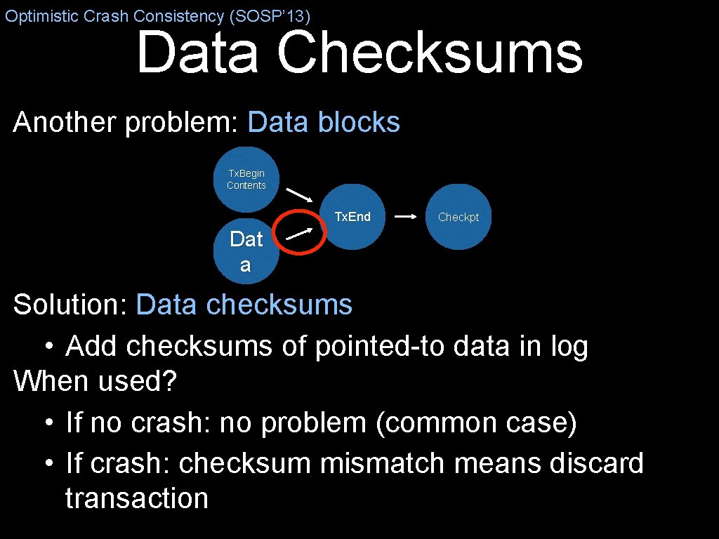 Optimistic Crash Consistency (SOSP’ 13) Data Checksums Another problem: Data blocks Tx. Begin Contents