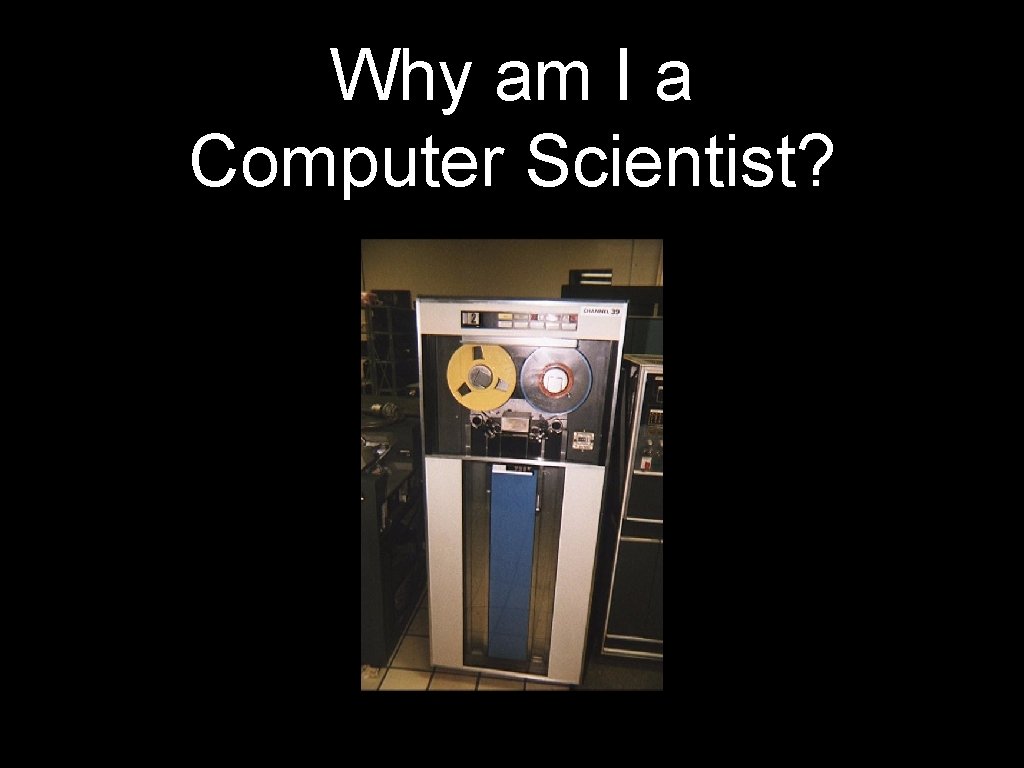 Why am I a Computer Scientist? 