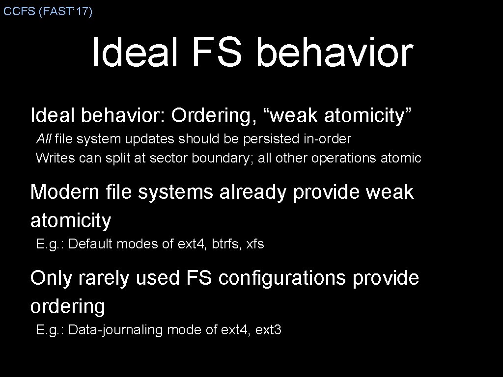 CCFS (FAST’ 17) Ideal FS behavior Ideal behavior: Ordering, “weak atomicity” All file system