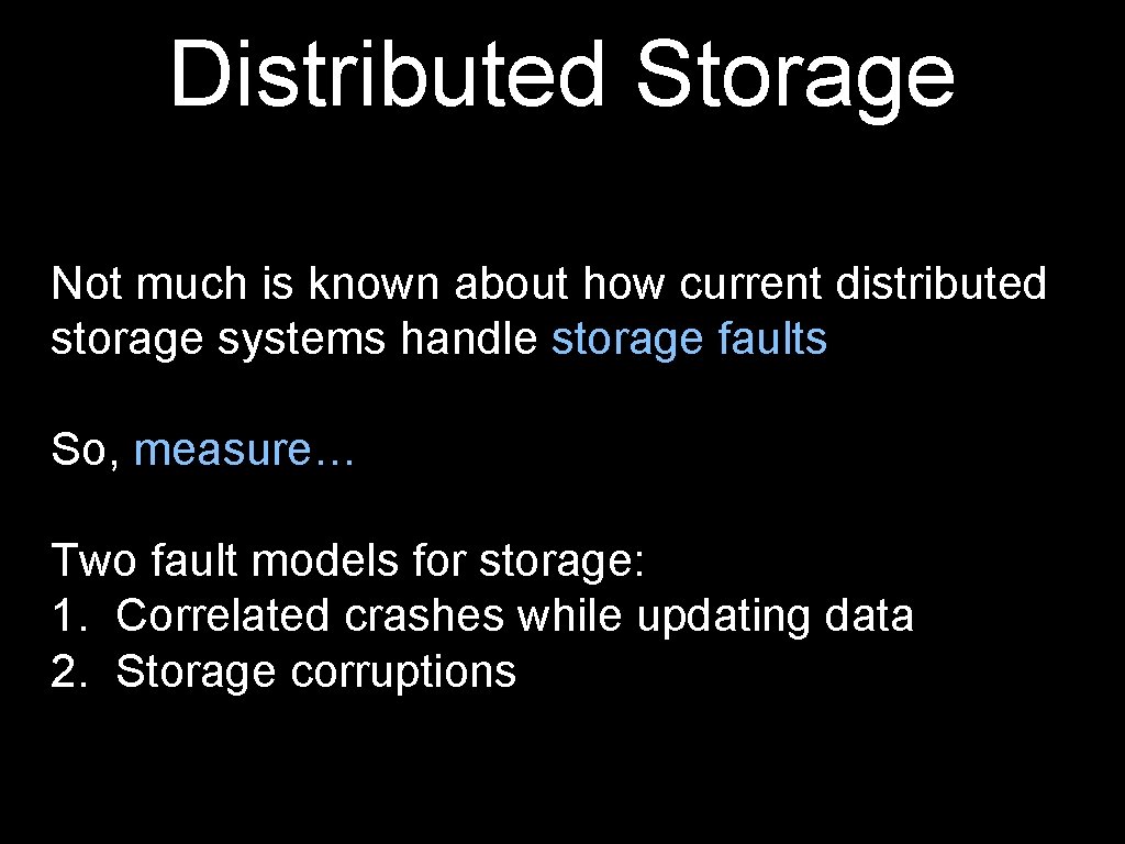 Distributed Storage Not much is known about how current distributed storage systems handle storage