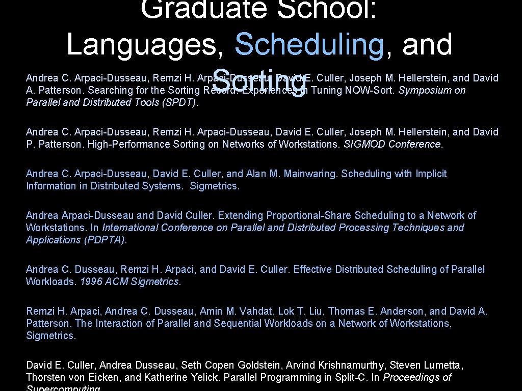 Graduate School: Languages, Scheduling, and Sorting Andrea C. Arpaci-Dusseau, Remzi H. Arpaci-Dusseau, David E.