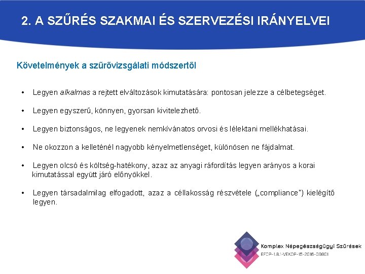 2. A SZŰRÉS SZAKMAI ÉS SZERVEZÉSI IRÁNYELVEI Követelmények a szűrővizsgálati módszertől • Legyen alkalmas