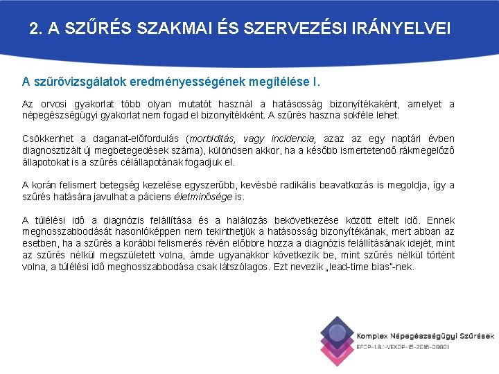 2. A SZŰRÉS SZAKMAI ÉS SZERVEZÉSI IRÁNYELVEI A szűrővizsgálatok eredményességének megítélése I. Az orvosi