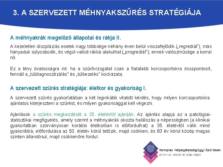 3. A SZERVEZETT MÉHNYAKSZŰRÉS STRATÉGIÁJA A méhnyakrák megelőző állapotai és rákja II. A kezeletlen