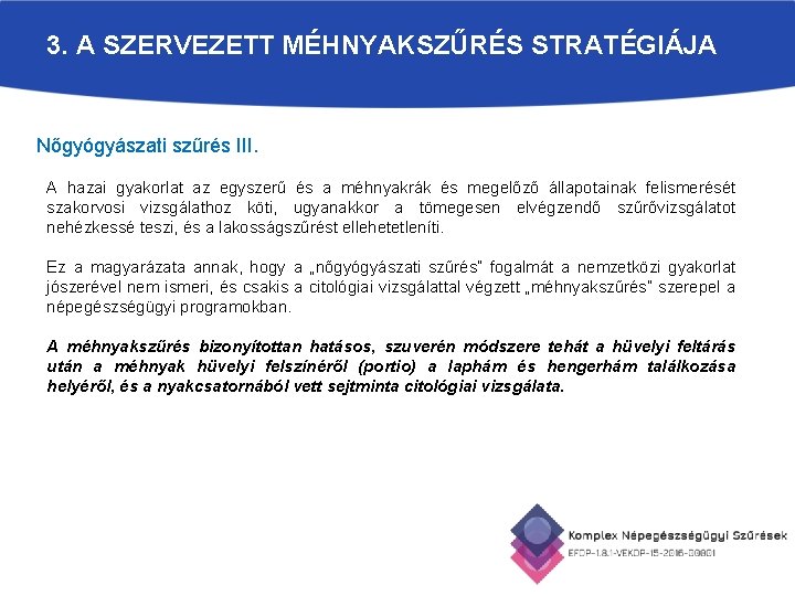 3. A SZERVEZETT MÉHNYAKSZŰRÉS STRATÉGIÁJA Nőgyógyászati szűrés III. A hazai gyakorlat az egyszerű és