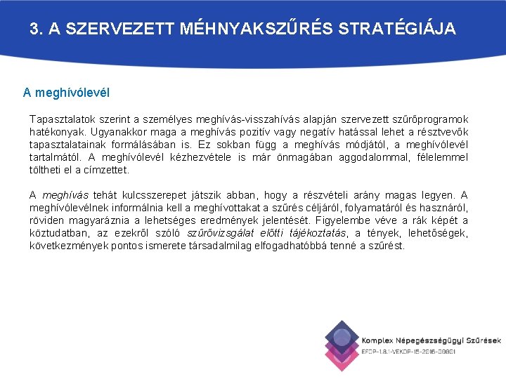 3. A SZERVEZETT MÉHNYAKSZŰRÉS STRATÉGIÁJA A meghívólevél Tapasztalatok szerint a személyes meghívás-visszahívás alapján szervezett