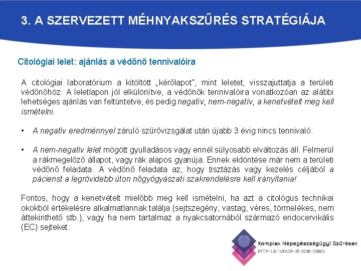 3. A SZERVEZETT MÉHNYAKSZŰRÉS STRATÉGIÁJA Citológiai lelet: ajánlás a védőnő tennivalóira A citológiai laboratórium