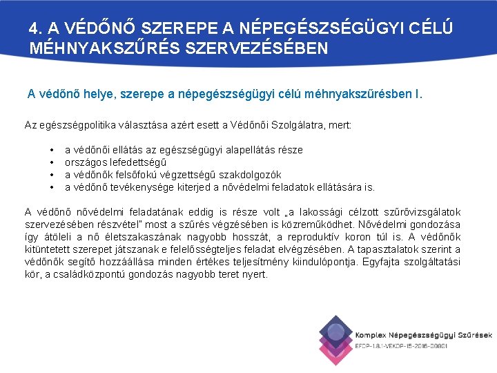 4. A VÉDŐNŐ SZEREPE A NÉPEGÉSZSÉGÜGYI CÉLÚ MÉHNYAKSZŰRÉS SZERVEZÉSÉBEN A védőnő helye, szerepe a