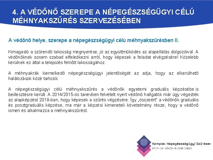 4. A VÉDŐNŐ SZEREPE A NÉPEGÉSZSÉGÜGYI CÉLÚ MÉHNYAKSZŰRÉS SZERVEZÉSÉBEN A védőnő helye, szerepe a