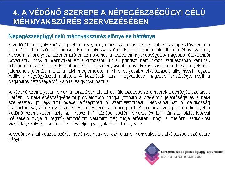 4. A VÉDŐNŐ SZEREPE A NÉPEGÉSZSÉGÜGYI CÉLÚ MÉHNYAKSZŰRÉS SZERVEZÉSÉBEN Népegészségügyi célú méhnyakszűrés előnye és