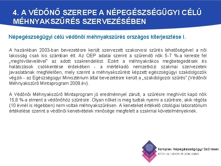 4. A VÉDŐNŐ SZEREPE A NÉPEGÉSZSÉGÜGYI CÉLÚ MÉHNYAKSZŰRÉS SZERVEZÉSÉBEN Népegészségügyi célú védőnői méhnyakszűrés országos