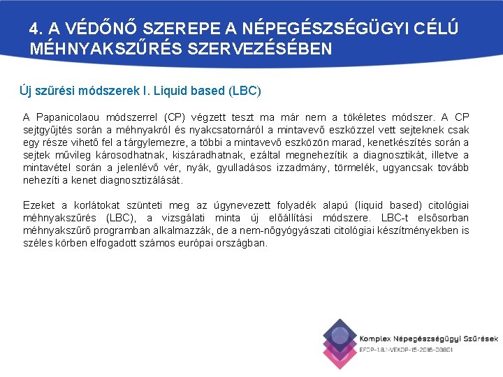 4. A VÉDŐNŐ SZEREPE A NÉPEGÉSZSÉGÜGYI CÉLÚ MÉHNYAKSZŰRÉS SZERVEZÉSÉBEN Új szűrési módszerek I. Liquid