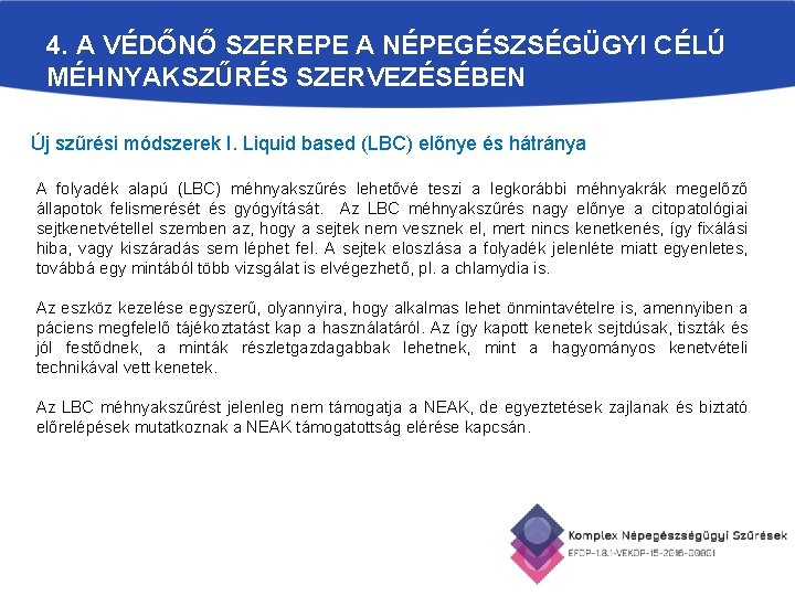 4. A VÉDŐNŐ SZEREPE A NÉPEGÉSZSÉGÜGYI CÉLÚ MÉHNYAKSZŰRÉS SZERVEZÉSÉBEN Új szűrési módszerek I. Liquid