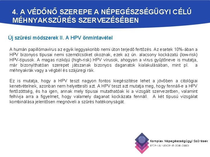 4. A VÉDŐNŐ SZEREPE A NÉPEGÉSZSÉGÜGYI CÉLÚ MÉHNYAKSZŰRÉS SZERVEZÉSÉBEN Új szűrési módszerek II. A