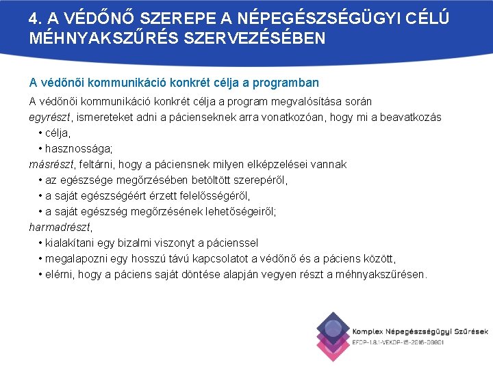 4. A VÉDŐNŐ SZEREPE A NÉPEGÉSZSÉGÜGYI CÉLÚ MÉHNYAKSZŰRÉS SZERVEZÉSÉBEN A védőnői kommunikáció konkrét célja