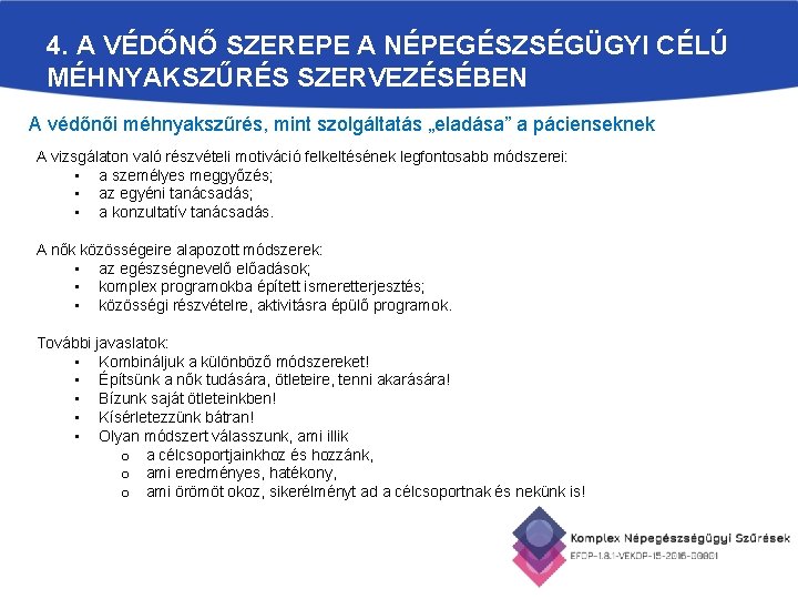 4. A VÉDŐNŐ SZEREPE A NÉPEGÉSZSÉGÜGYI CÉLÚ MÉHNYAKSZŰRÉS SZERVEZÉSÉBEN A védőnői méhnyakszűrés, mint szolgáltatás