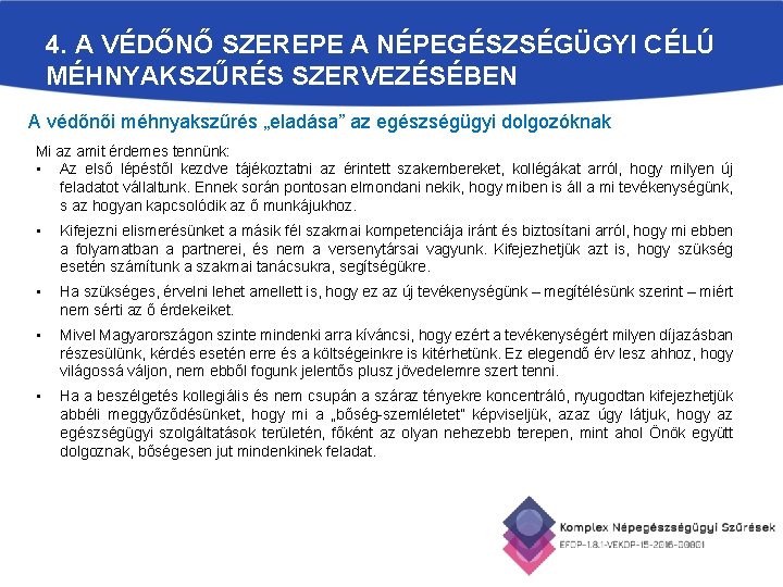 4. A VÉDŐNŐ SZEREPE A NÉPEGÉSZSÉGÜGYI CÉLÚ MÉHNYAKSZŰRÉS SZERVEZÉSÉBEN A védőnői méhnyakszűrés „eladása” az