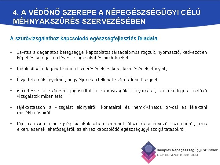 4. A VÉDŐNŐ SZEREPE A NÉPEGÉSZSÉGÜGYI CÉLÚ MÉHNYAKSZŰRÉS SZERVEZÉSÉBEN A szűrővizsgálathoz kapcsolódó egészségfejlesztés feladata