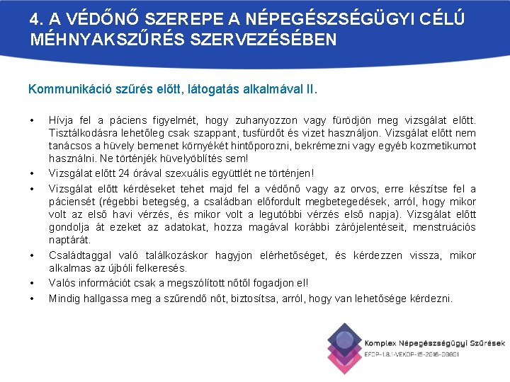 4. A VÉDŐNŐ SZEREPE A NÉPEGÉSZSÉGÜGYI CÉLÚ MÉHNYAKSZŰRÉS SZERVEZÉSÉBEN Kommunikáció szűrés előtt, látogatás alkalmával