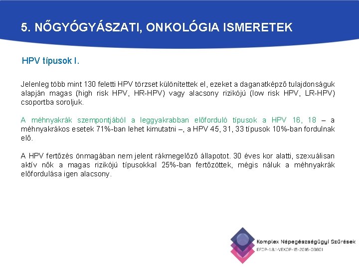 5. NŐGYÓGYÁSZATI, ONKOLÓGIA ISMERETEK HPV típusok I. Jelenleg több mint 130 feletti HPV törzset