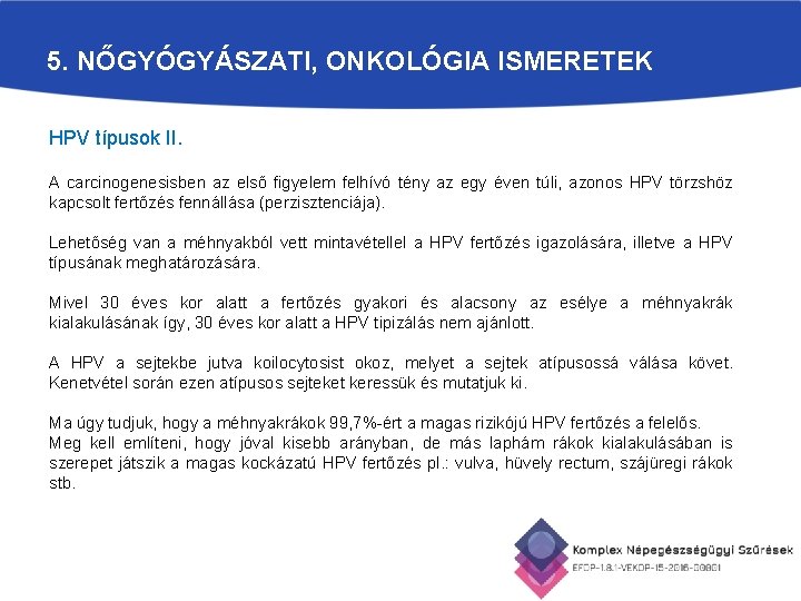 5. NŐGYÓGYÁSZATI, ONKOLÓGIA ISMERETEK HPV típusok II. A carcinogenesisben az első figyelem felhívó tény