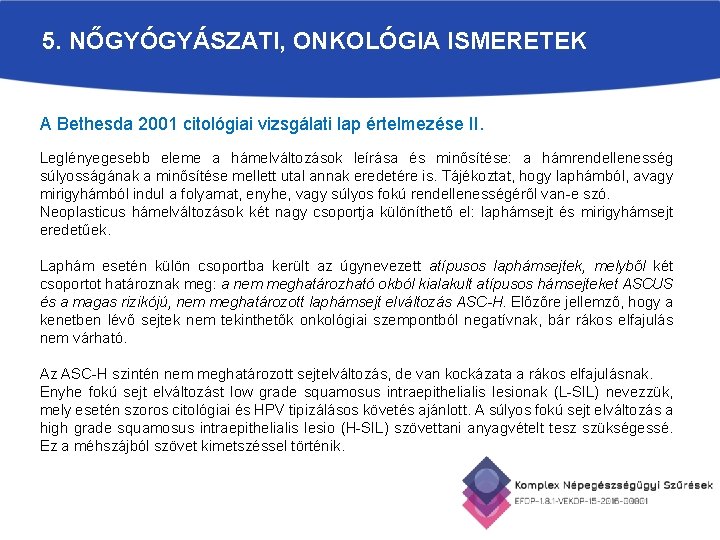 5. NŐGYÓGYÁSZATI, ONKOLÓGIA ISMERETEK A Bethesda 2001 citológiai vizsgálati lap értelmezése II. Leglényegesebb eleme