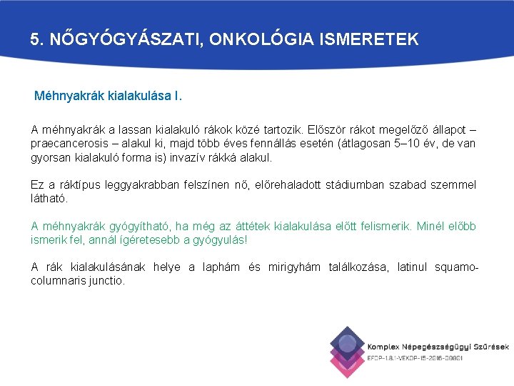 5. NŐGYÓGYÁSZATI, ONKOLÓGIA ISMERETEK Méhnyakrák kialakulása I. A méhnyakrák a lassan kialakuló rákok közé