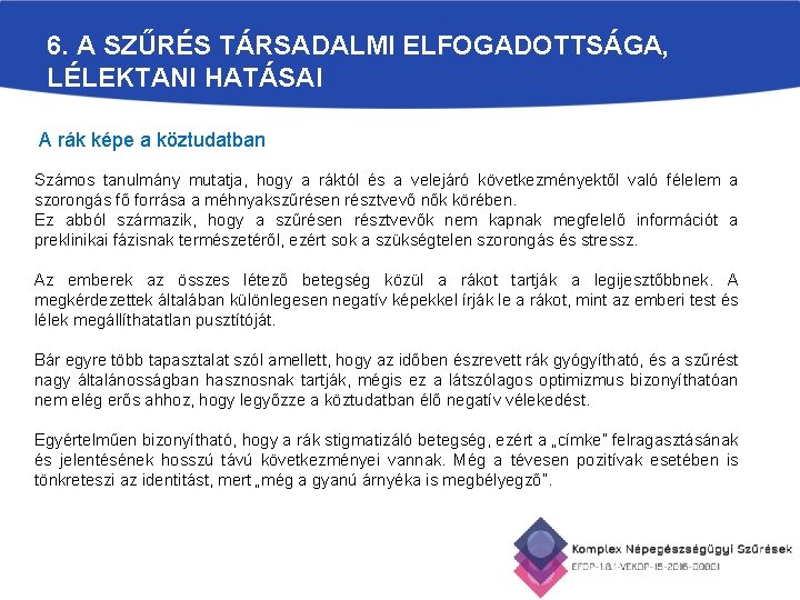 6. A SZŰRÉS TÁRSADALMI ELFOGADOTTSÁGA, LÉLEKTANI HATÁSAI A rák képe a köztudatban Számos tanulmány