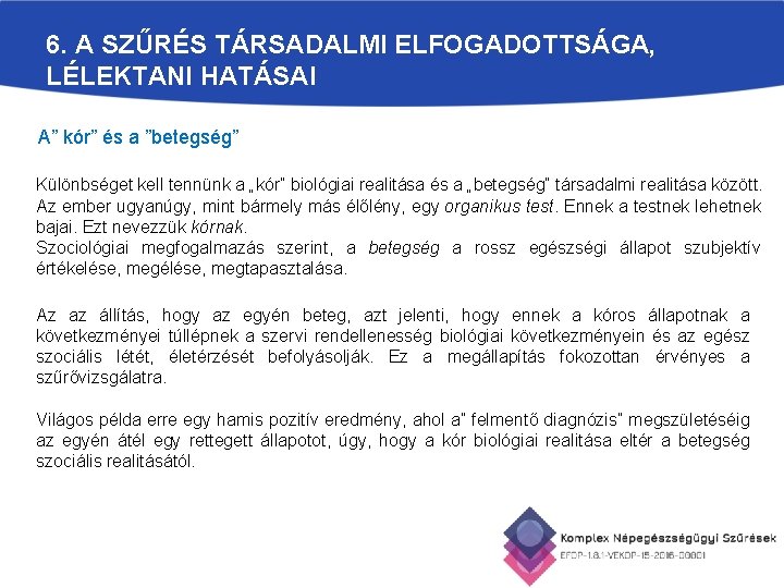 6. A SZŰRÉS TÁRSADALMI ELFOGADOTTSÁGA, LÉLEKTANI HATÁSAI A” kór” és a ”betegség” Különbséget kell