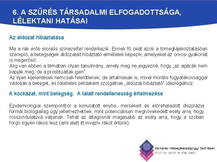 6. A SZŰRÉS TÁRSADALMI ELFOGADOTTSÁGA, LÉLEKTANI HATÁSAI Az áldozat hibáztatása Ma a rák erős