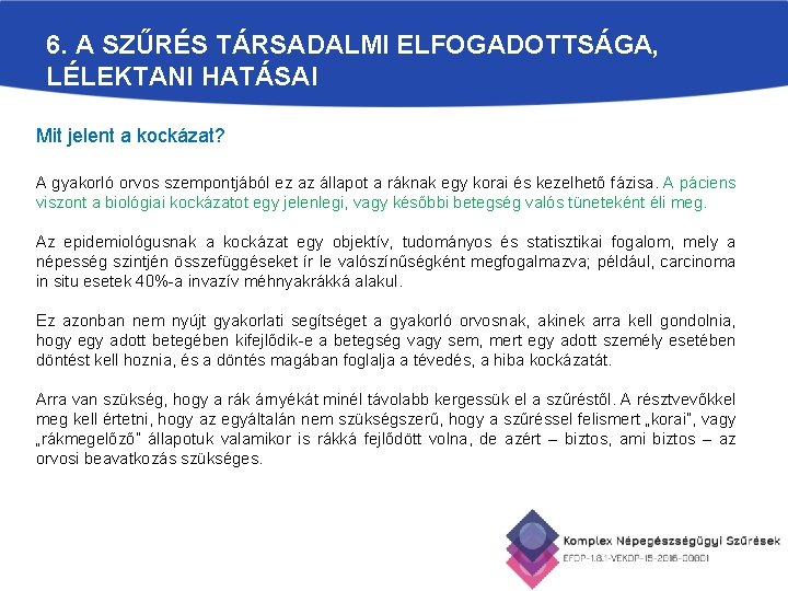 6. A SZŰRÉS TÁRSADALMI ELFOGADOTTSÁGA, LÉLEKTANI HATÁSAI Mit jelent a kockázat? A gyakorló orvos