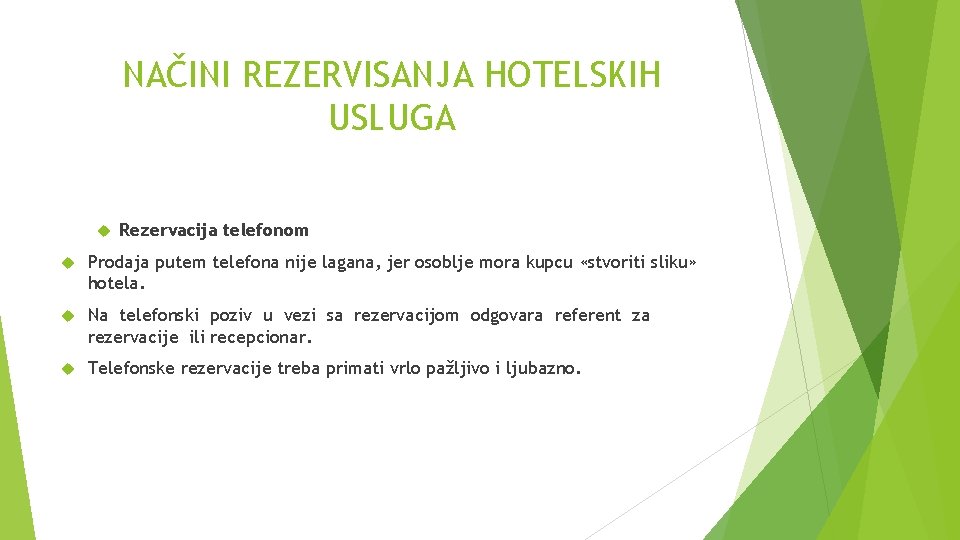 NAČINI REZERVISANJA HOTELSKIH USLUGA Rezervacija telefonom Prodaja putem telefona nije lagana, jer osoblje mora