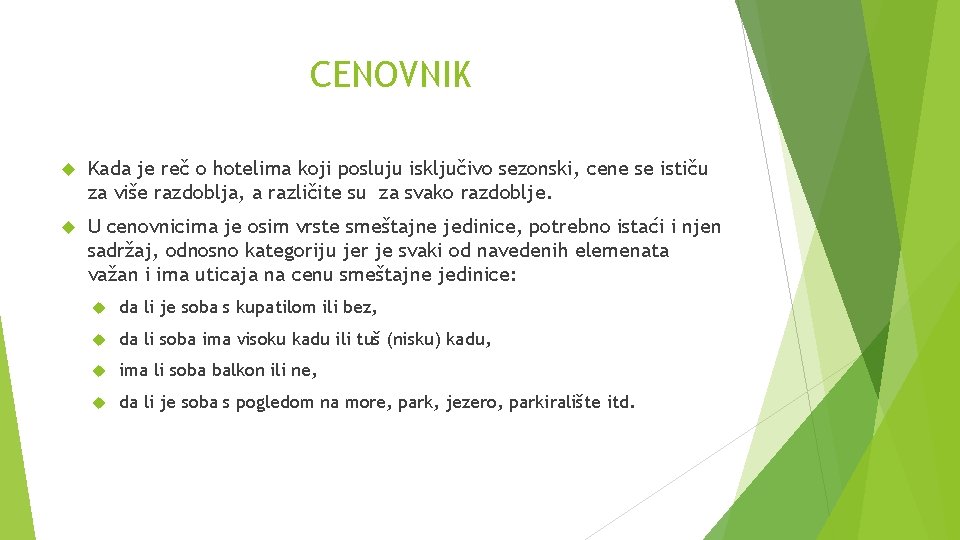 CENOVNIK Kada je reč o hotelima koji posluju isključivo sezonski, cene se ističu za