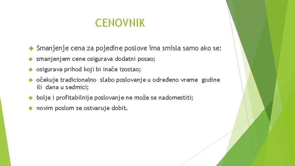 CENOVNIK Smanjenje cena za pojedine poslove ima smisla samo ako se: smanjenjem cene osigurava