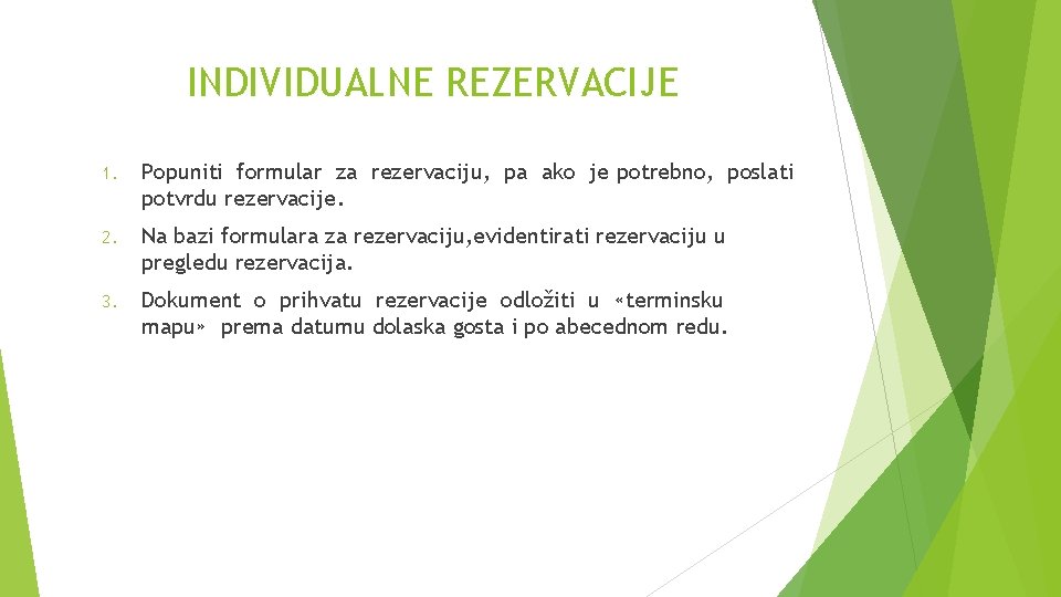 INDIVIDUALNE REZERVACIJE 1. Popuniti formular za rezervaciju, pa ako je potrebno, poslati potvrdu rezervacije.