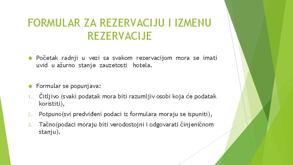 FORMULAR ZA REZERVACIJU I IZMENU REZERVACIJE Početak radnji u vezi sa svakom rezervacijom mora